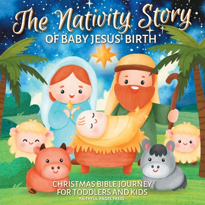 The Nativity Story of Baby Jesus' Birth: Christmas Bible Journey for Toddlers and Kids - Aaron J. Masters