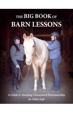 Coperta cărții 'The Big Book of Barn Lessons: A Guide to Teaching Unmounted Horsemanship - Nikki Hall'