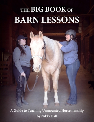 Coperta cărții 'The Big Book of Barn Lessons: A Guide to Teaching Unmounted Horsemanship - Nikki Hall'