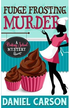 Coperta cărții 'Fudge Frosting Murder - Daniel Carson'
