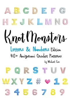 Poza produsului Knotmonsters: Letters & Numbers edition: 40+ Amigurumi Crochet Patterns - Sushi Aquino