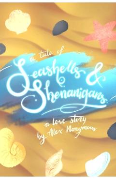 Coperta cărții 'A Tale of Seashells & Shenanigans - Alex Nonymous'