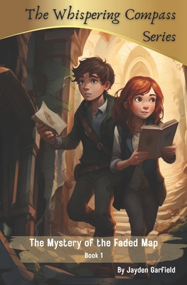 The Mystery of the Faded Map: Children's Adventure Series - Jayden Garfield
