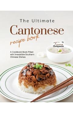 Coperta cărții 'The Ultimate Cantonese Recipe Book: A Cookbook Book Filled with Irresistible Southern Chinese Dishes - Terra Compasso'