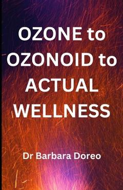 Coperta cărții 'OZONE to OZONOID to ACTUAL WELLNESS: The Grass Roots Way to Health - Barbara Doreo'