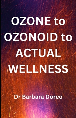 Coperta cărții 'OZONE to OZONOID to ACTUAL WELLNESS: The Grass Roots Way to Health - Barbara Doreo'