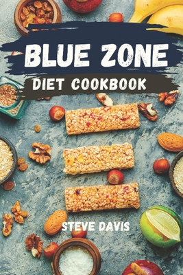 Blue Zone Diet Cookbook: Quick and Easy Recipes for Tasty & Healthy Living - Steve Davis