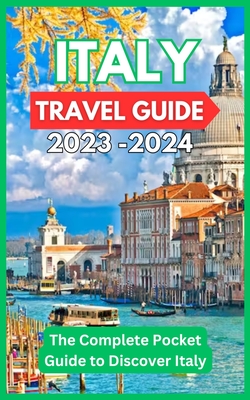 Italy Travel Guide 2023 -2024 - The Complete Pocket Guide to Discover Italy - David Fletcher