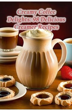 Poza produsului Creamy Coffee Delights: 98 Delicious Creamer Recipes - The Noodle Box Oshi