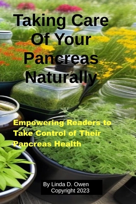 Taking Care of Your Pancreas Naturally: Natural Pancreas Health - Linda D. Owen