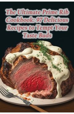 Poza produsului The Ultimate Prime Rib Cookbook: 97 Delicious Recipes to Tempt Your Taste Buds - Taste Of Asia Ishi