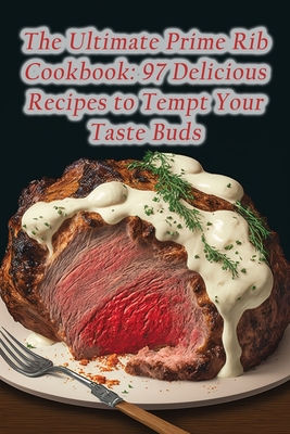 The Ultimate Prime Rib Cookbook: 97 Delicious Recipes to Tempt Your Taste Buds - Taste Of Asia Ishi