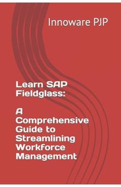Coperta cărții 'Learn SAP Fieldglass: A Comprehensive Guide to Streamlining Workforce Management - Innoware Pjp'