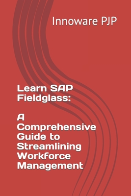Coperta cărții 'Learn SAP Fieldglass: A Comprehensive Guide to Streamlining Workforce Management - Innoware Pjp'