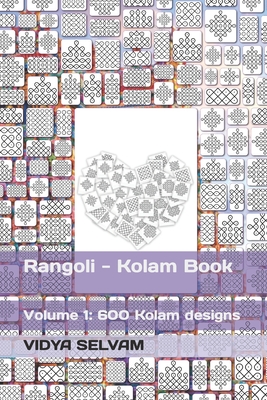 Rangoli - Kolam Book: Volume 1: 600 Kolam designs - Vidya Selvam