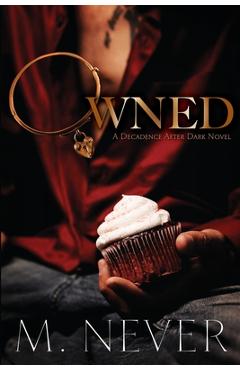 Coperta cărții 'Owned: Decadence After Dark (Book 1) - M. Never'