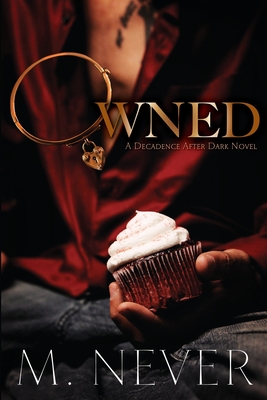 Coperta cărții 'Owned: Decadence After Dark (Book 1) - M. Never'