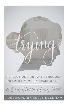 Coperta cărții 'Trying: Reflections On Faith Through Infertility, Miscarriage & Loss - Lindsay Schott'
