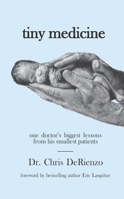 Tiny Medicine: One Doctor's Biggest Lessons from His Smallest Patients - Special Edition - Chris Derienzo