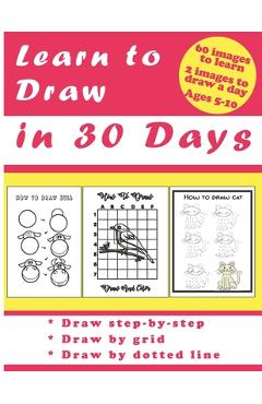 Coperta cărții 'Learn to Draw in 30 Days: Challenging Book for Kids Ages 5-10: draw 2 images a day for 30 days - Jac Edition'