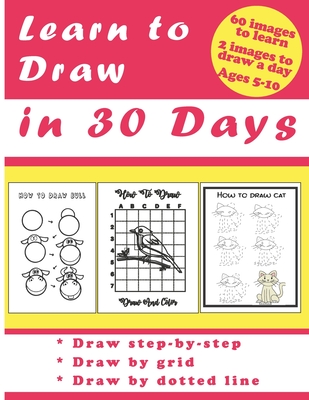 Coperta cărții 'Learn to Draw in 30 Days: Challenging Book for Kids Ages 5-10: draw 2 images a day for 30 days - Jac Edition'