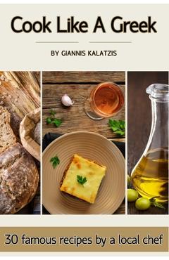 Coperta cărții 'Cook like a Greek: 30 famous recipes by a local chef - Giannis Kalatzis'