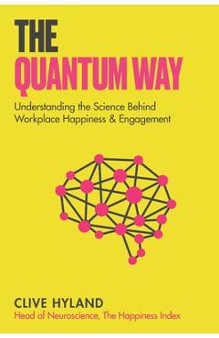 Poza produsului The Quantum Way: Understanding the Science Behind Happiness and Workplace Engagement (Happiness and Humans Book 2) - Clive Hyland
