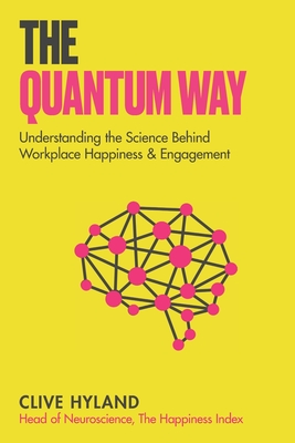 The Quantum Way: Understanding the Science Behind Happiness and Workplace Engagement (Happiness and Humans Book 2) - Clive Hyland