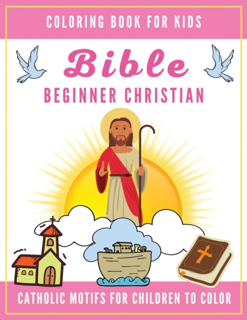 Bible Coloring Book for Kids: Beginner Christian - Catholic Motifs for Children to Color: Bible Study for Religious Preschool Boy and Girl - Lukas Reynolds