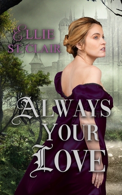 Always Your Love: A Gothic Regency Romance - Ellie St Clair