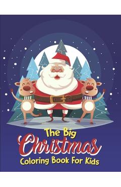 Coperta cărții 'The Big Christmas Coloring Book For Kids: The Big Christmas Coloring Book For Kids 5 Year Old, Easy - Clemente Espaillat'