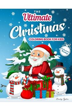 Coperta cărții 'The Ultimate Christmas Coloring Book for Kids: Gorgeous Coloring Book with Santa Claus, Reindeer, Snowmen & More!'
