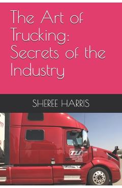 Poza produsului The Art of Trucking: Secrets of the Industry - Sheree Harris