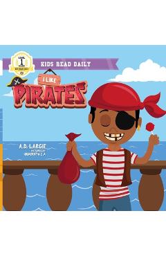 Coperta cărții 'I Like Pirates: I Can Read Books For Kids Level 1 - A. D. Largie'