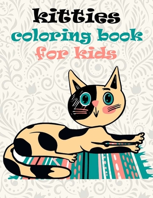 kitties coloring book for kids: kittens coloring book amazing cats for girls and boys cat coloring book for kids ages 4-8 - Kati Ft Kitty