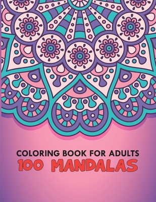 Coloring Book For Adults 100 Mandalas: 100 Mandalas Stress Relieving Mandala Designs for Adults Relaxation, Size 8.5 x 0.5 x 11 inches - Egypte Creation