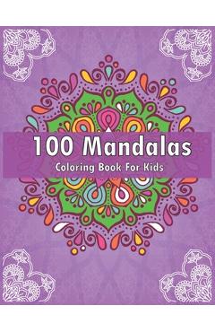 Poza produsului 100 Mandalas Coloring Book For Kids: For Kids Ages 6-8, 9-12 - Over 100 Mandalas For Calming Children Down - Relaxing Mandalas for Boys, Girls. - Tmz Liberary