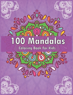 100 Mandalas Coloring Book For Kids: For Kids Ages 6-8, 9-12 - Over 100 Mandalas For Calming Children Down - Relaxing Mandalas for Boys, Girls. - Tmz Liberary