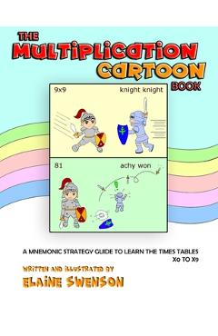 Coperta cărții 'The Multiplication Cartoon Book: A Mnemonic Strategy Guide to Learn the Times Tables x0 to x9 - Elaine Swenson'