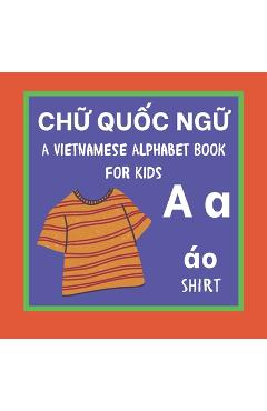 Coperta cărții 'A Vietnamese Alphabet Book For Kids: Chữ Quốc ngữ Language Learning Educational Resource For Toddlers, Babies &'