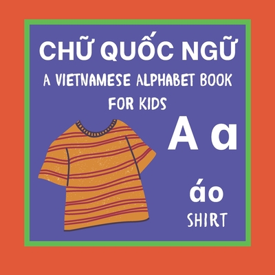 Coperta cărții 'A Vietnamese Alphabet Book For Kids: Chữ Quốc ngữ Language Learning Educational Resource For Toddlers, Babies &'