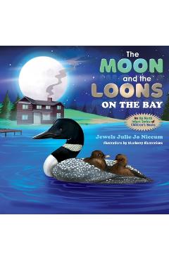 Coperta cărții 'The Moon and the Loons on the Bay: An Up North Children's Book Series - Blueberry Illustrations'