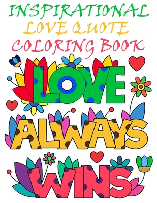 Inspirational Love Quotes Coloring Book: Adult Coloring Book of Romance and Love - John Alexander