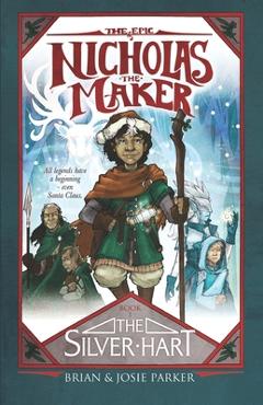Coperta cărții 'The Epic of Nicholas the Maker: Book One: The Silver Hart - Josie A. Parker'