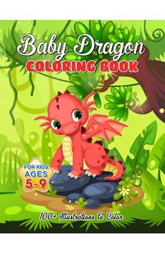 Poza produsului Baby Dragon Coloring Book for Kids ages 5-9: Over 100 Illustrations, Super Cute Dragon Coloring Book - Awesome Gift for All Dragon Fans ages 5 and Up - Amelia Mosby