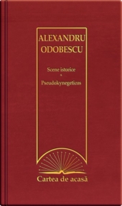 Cartea de acasa 33: Scene istorice. Psudokynehgeticos - Alexandru Odobescu
