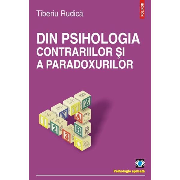 Din psihologia contrariilor si a paradoxurilor - Tiberiu Rudica