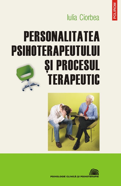 Personalitatea psihoterapeutului si procesul terapeutic - Iulia Ciorbea