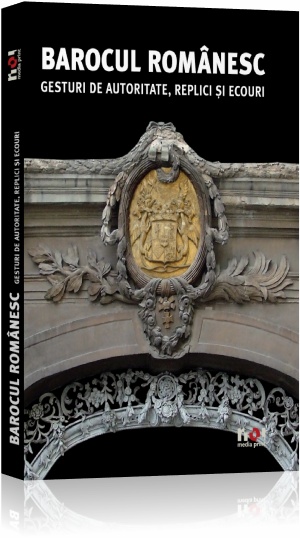 Coperta cărții 'Barocul romanesc. Gesturi de autoritate, replici si ecouri'