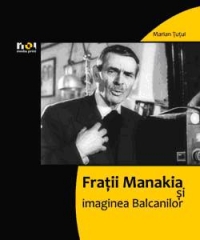 Coperta cărții 'Fratii manakia si imaginea balcanilor - Marian Tutui'